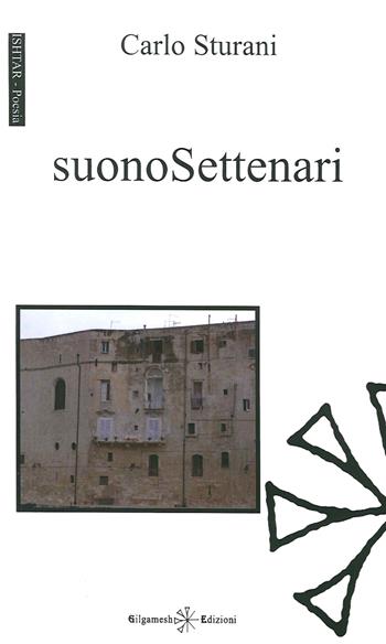Suonosettenari - Carlo Sturani - Libro Gilgamesh Edizioni 2014, Ishtar. Poesia | Libraccio.it