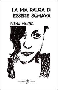 La mia paura di essere schiava. Con Libro in brossura - Ivana Maksi - Libro Gilgamesh Edizioni 2015, Le zanzare. Poesia scelta | Libraccio.it