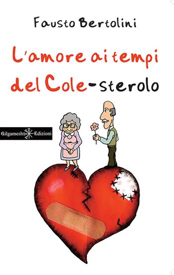 L' amore ai tempi del cole-sterolo. Con Libro in brossura - Fausto Bertolini - Libro Gilgamesh Edizioni 2015, Anunnaki. Narrativa | Libraccio.it