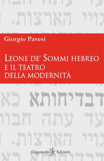 Leone de' Sommi Hebreo e il teatro della modernità - Giorgio Pavesi - Libro Gilgamesh Edizioni 2015, Enki | Libraccio.it