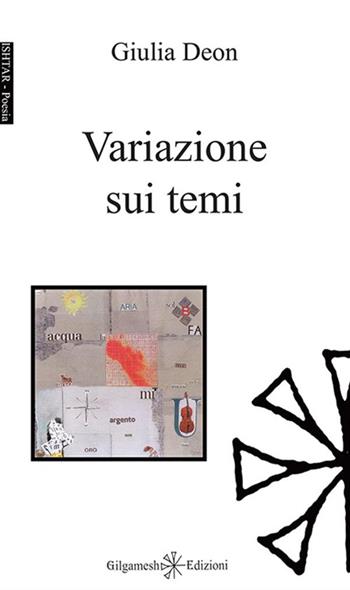 Variazione sui temi - Giulia Deon - Libro Gilgamesh Edizioni 2015, Ishtar. Poesia | Libraccio.it