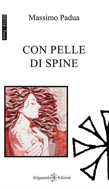 Con pelle di spine - Massimo Padua - Libro Gilgamesh Edizioni 2015, Ishtar. Poesia | Libraccio.it