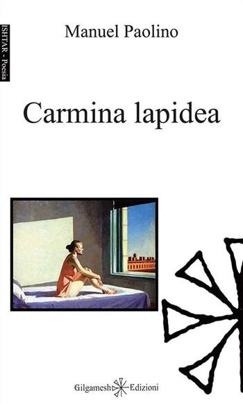 Carmina lapidea. Con Libro in brossura - Manuel Paolino - Libro Gilgamesh Edizioni 2015, Ishtar. Poesia | Libraccio.it
