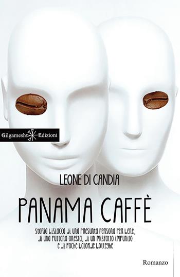 Panama caffè. Storia bislacca di una presunta persona per bene, di una puttana onesta, di un misfatto impunito e di poche balorde botteghe - Leone Di Candia - Libro Gilgamesh Edizioni 2015, Anunnaki. Narrativa | Libraccio.it