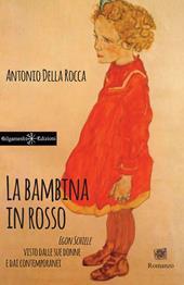 La bambina in rosso. Egon Schiele visto dalle sue donne e dai contemporanei