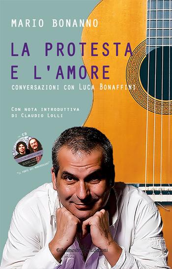 La protesta e l'amore. Conversazioni con Luca Bonaffini - Mario Bonanno - Libro Gilgamesh Edizioni 2015, Fuori collana | Libraccio.it