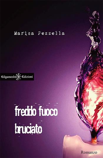 Freddo fuoco bruciato. Con Libro in brossura - Marisa Pezzella - Libro Gilgamesh Edizioni 2016, Anunnaki. Narrativa | Libraccio.it