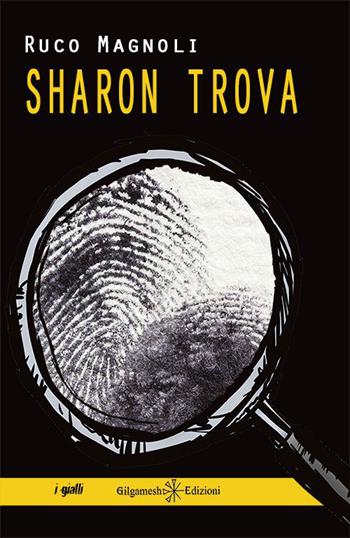 Sharon trova. Con Libro in brossura - Ruco Magnoli - Libro Gilgamesh Edizioni 2016, Anunnaki. Narrativa | Libraccio.it
