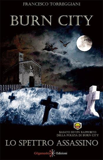 Lo spettro assassino. Burn city. Con Libro in brossura - Francesco Torreggiani - Libro Gilgamesh Edizioni 2016, Arallu. Eterodossa | Libraccio.it
