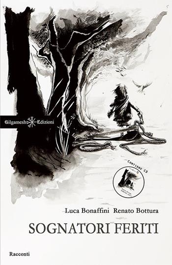 Sognatori feriti. Con CD-Audio - Luca Bonaffini, Renato Bottura - Libro Gilgamesh Edizioni 2016, Anunnaki. Narrativa | Libraccio.it