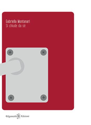 Si chiude da sé - Gabriella Montanari - Libro Gilgamesh Edizioni 2016, Ishtar. Poesia | Libraccio.it