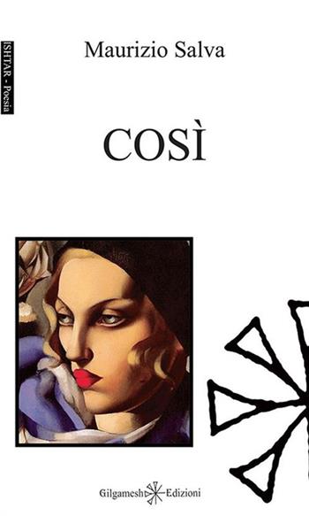 Così - Maurizio Salva - Libro Gilgamesh Edizioni 2016, Ishtar. Poesia | Libraccio.it