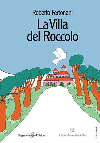 La villa del Roccolo - Roberto Fertonani - Libro Gilgamesh Edizioni 2016, I libri della fondazione Sanguanini | Libraccio.it