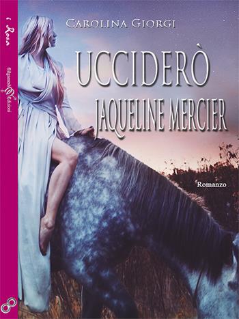 Ucciderò Jaqueline Mercier - Carolina Giorgi - Libro Gilgamesh Edizioni 2016, Inanna | Libraccio.it
