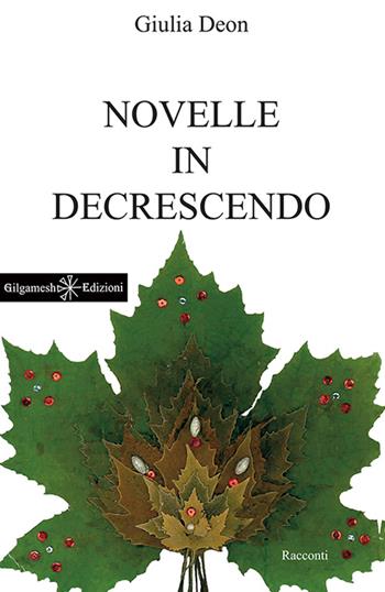 Novelle in decrescendo. Con Libro in brossura - Giulia Deon - Libro Gilgamesh Edizioni 2016, Anunnaki. Narrativa | Libraccio.it