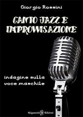 Canto jazz e improvvisazione. Indagine sulla voce maschile. Con Libro in brossura