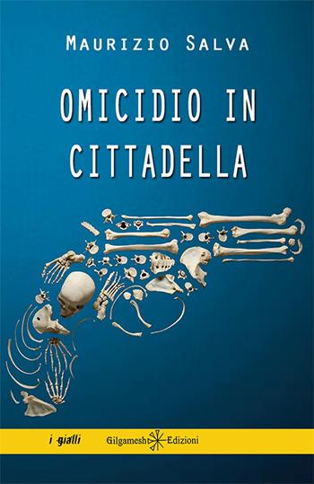 Omicidio in Cittadella. Con Libro in brossura - Maurizio Salva - Libro Gilgamesh Edizioni 2016, Anunnaki. Narrativa | Libraccio.it