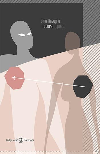 Il cuore opposto. Con Libro in brossura - Dina Ravaglia - Libro Gilgamesh Edizioni 2017 | Libraccio.it
