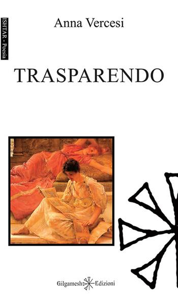 Trasparendo. Con Libro in brossura - Anna Vercesi - Libro Gilgamesh Edizioni 2017 | Libraccio.it
