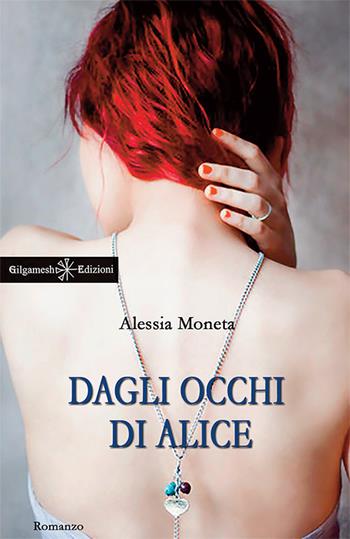 Dagli occhi di Alice. Con Libro in brossura - Alessia Moneta - Libro Gilgamesh Edizioni 2017, Anunnaki. Narrativa | Libraccio.it