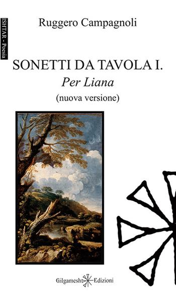 Sonetti da tavola I. Per Liana. Con Libro in brossura - Ruggero Campagnoli - Libro Gilgamesh Edizioni 2017 | Libraccio.it