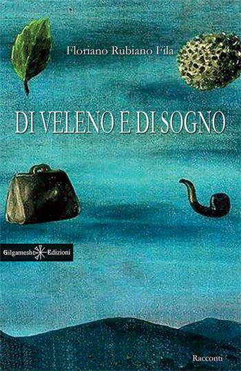 Di veleno e di sogno. Con Libro in brossura - Floriano Rubiano Fila - Libro Gilgamesh Edizioni 2017, Anunnaki. Narrativa | Libraccio.it