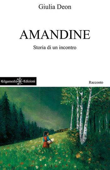 Amandine. Storia di un incontro. Ediz. bilingue. Con Libro in brossura - Giulia Deon - Libro Gilgamesh Edizioni 2017, Anunnaki. Narrativa | Libraccio.it