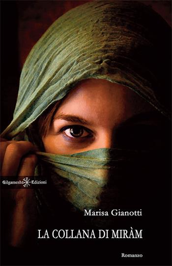 La collana di Miràm. Ediz. integrale. Con Libro in brossura - Marisa Gianotti - Libro Gilgamesh Edizioni 2018, Anunnaki. Narrativa | Libraccio.it