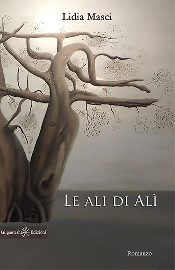Le ali di Alì - Lidia Masci - Libro Gilgamesh Edizioni 2018, Anunnaki. Narrativa | Libraccio.it