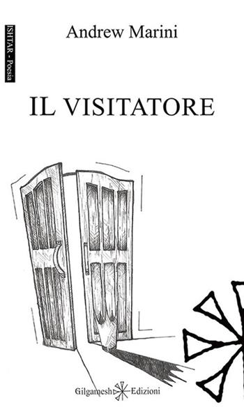Il visitatore - Andrew Marini - Libro Gilgamesh Edizioni 2019, Ishtar. Poesia | Libraccio.it