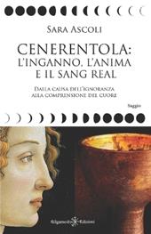 Cenerentola: l'inganno, l'anima e il Sang Real. Dalla causa dell'ignoranza alla comprensione del cuore. Con Libro in brossura