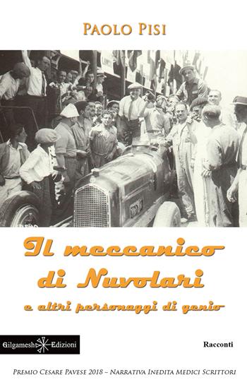 Il meccanico di Nuvolari e altri personaggi di genio. Con Libro in brossura - Paolo Pisi - Libro Gilgamesh Edizioni 2019, Anunnaki. Narrativa | Libraccio.it