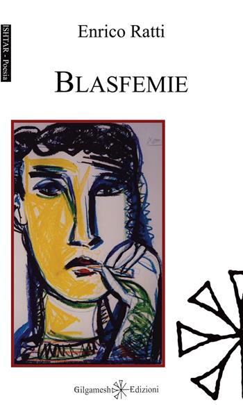 Blasfemie. Con Libro in brossura - Enrico Ratti - Libro Gilgamesh Edizioni 2019, Ishtar. Poesia | Libraccio.it