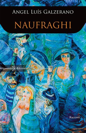 Naufraghi. Ediz. integrale. Con Libro in brossura - Angel Luís Galzerano - Libro Gilgamesh Edizioni 2019, Anunnaki. Narrativa | Libraccio.it