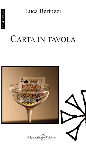 Carta in tavola - Luca Bertuzzi - Libro Gilgamesh Edizioni 2019, Ishtar. Poesia | Libraccio.it