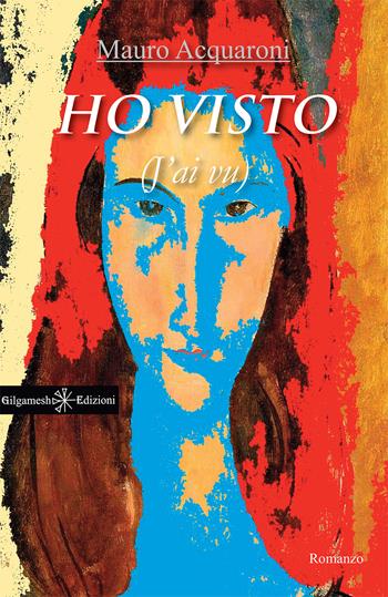 Ho visto (J'ai vu). Con Libro in brossura - Mauro Acquaroni - Libro Gilgamesh Edizioni 2019 | Libraccio.it