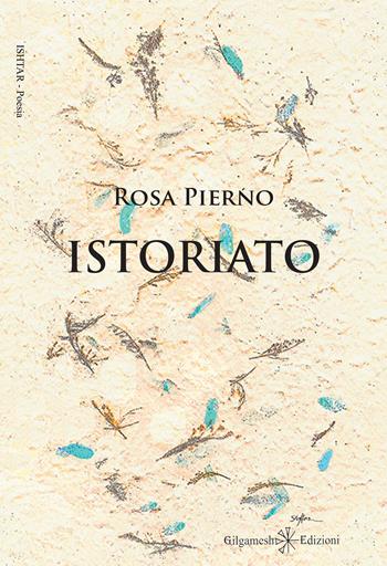 Istoriato - Rosa Pierno - Libro Gilgamesh Edizioni 2020, Ishtar. Poesia | Libraccio.it