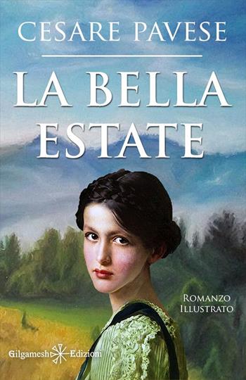 La bella estate. Con Libro in brossura - Cesare Pavese - Libro Gilgamesh Edizioni 2021, Geštinanna. Narrativa classica | Libraccio.it
