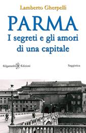 Parma. I segreti e gli amori di una capitale. Con Libro in brossura