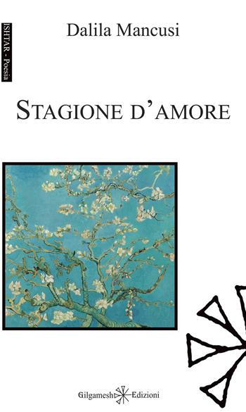Stagione d'amore. Con Libro in brossura - Dalila Mancusi - Libro Gilgamesh Edizioni 2020, Ishtar. Poesia | Libraccio.it