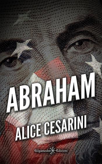 Abraham. Con Libro in brossura - Alice Cesarini - Libro Gilgamesh Edizioni 2020, Anunnaki. Narrativa | Libraccio.it
