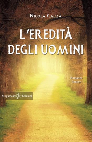 L' eredità degli uomini. Con Libro in brossura - Nicola Calza - Libro Gilgamesh Edizioni 2020, Anunnaki. Narrativa | Libraccio.it