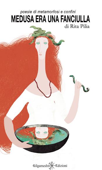 Medusa era una fanciulla. Poesie di metamorfosi e confini. Con Libro in brossura - Rita Pilia - Libro Gilgamesh Edizioni 2020, Ishtar. Poesia | Libraccio.it
