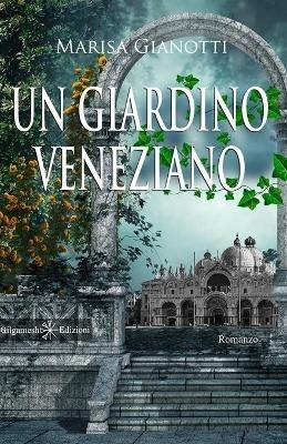 Un giardino veneziano. Con Libro in brossura - Marisa Gianotti - Libro Gilgamesh Edizioni 2020, Anunnaki. Narrativa | Libraccio.it