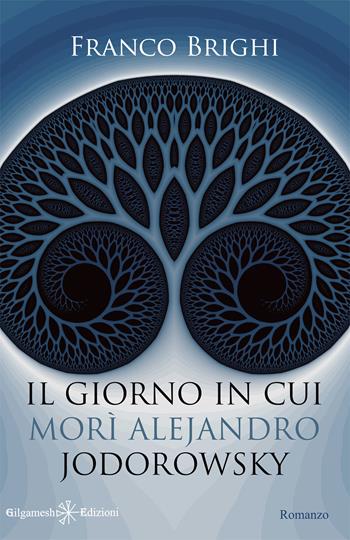 Il giorno in cui morì Alejandro Jodorowsky. Con Libro in brossura - Franco Brighi - Libro Gilgamesh Edizioni 2020, Anunnaki. Narrativa | Libraccio.it