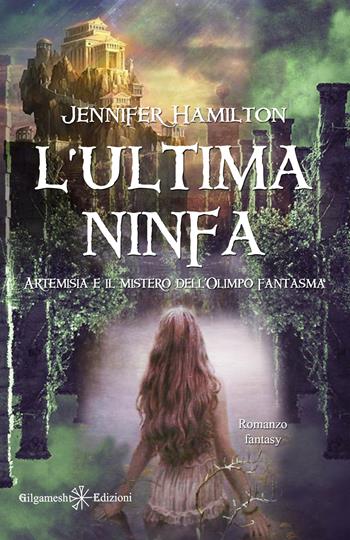 L'ultima ninfa. Artemisia e il mistero dell'Olimpo fantasma. Con Libro in brossura - Jennifer Hamilton - Libro Gilgamesh Edizioni 2020, Anunnaki. Narrativa | Libraccio.it