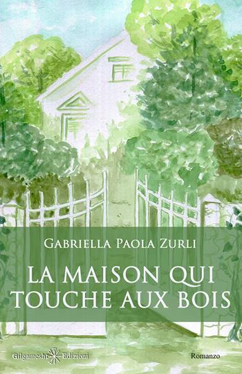 La maison qui touche aux bois. Con Libro in brossura - Gabriella Paola Zurli - Libro Gilgamesh Edizioni 2020, Anunnaki. Narrativa | Libraccio.it