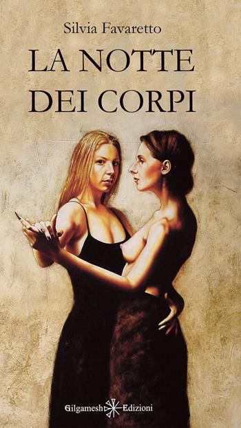 La notte dei corpi. Con Libro in brossura - Silvia Favaretto - Libro Gilgamesh Edizioni 2021, Ishtar. Poesia | Libraccio.it