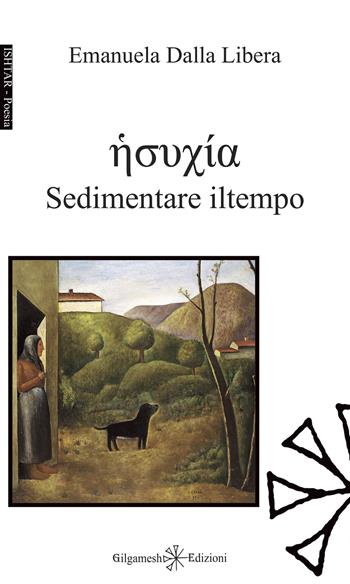 Sedimentare il tempo. Con Libro in brossura - Emanuela Dalla Libera - Libro Gilgamesh Edizioni 2020, Ishtar. Poesia | Libraccio.it