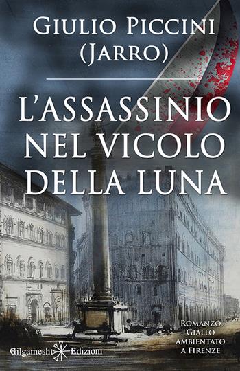 L'assassinio nel vicolo della Luna - Giulio Jarro Piccini - Libro Gilgamesh Edizioni 2020 | Libraccio.it